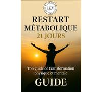 LKV - Restart Métabolique en 21 jours: Transforme ton corps, ton énergie et ton mindset en 21 jours