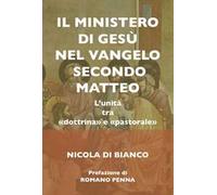 ll ministero di Gesù nel Vangelo secondo Matteo. L'unità tra «dottrina» e «pastorale». Ediz. integrale