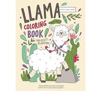 Llama Coloring Book: A Hilarious Fun Coloring Gift Book for Llama Lovers & Adults Relaxation with Stress Relieving Llama Designs and Funny Cute Llama Quotes