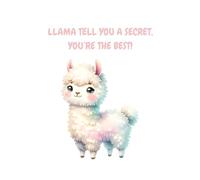 LLAMA TELL YOU A SECRET, YOU’RE THE BEST!: Cute and cuddly Llama notebook cover design