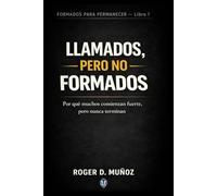 LLAMADOS, PERO NO FORMADOS: Por qué muchos comienzan fuerte, pero nunca terminan: 1