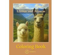 Llamas and Alpacas - Coloring Book: Cozy Scenes of Woolly Serenity in the Heart of the Andes