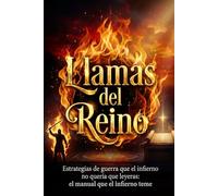 Llamas del Reino: Estrategias de guerra que el infierno no quiere que sepas
