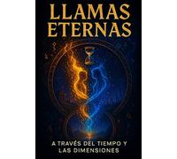 Llamas Eternas/ A Través del Tiempo y las Dimensiones