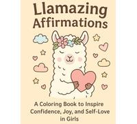 Llamazing Affirmations: A Coloring Book to Inspire Confidence, Joy, and Self-Love in Girls