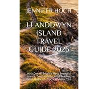 LLANDDWYN ISLAND TRAVEL GUIDE 2026: Walk One of Britain’s Most Beautiful Islands: Coastal Paths, Wild Beaches, Celtic History & Practical Visitor Tips
