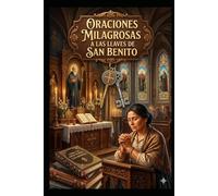 LLAVES DE SAN BENITO: ORACIONES MILAGROSAS