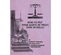 Llb (Hon ) Lon Sadick H Ke How to Put Your Assets in Trust, Even in (Tascabile)