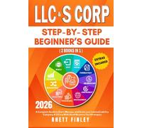 LLC & S Corp Beginner's guide: [2 Books in 1]The Most Complete Guide On How To Form, Grow, and Scale your Limited Liability Company & S-Corporation With Small Business Tax Strategies(Start A Business)