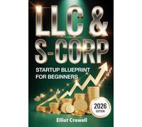 LLC & S-CORP STARTUP BLUEPRINT FOR BEGINNERS: A Proven System for Choosing the Right Structure, Reducing Taxes Legally, and Building a Profitable Business with Practice Questions And Answers