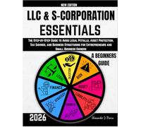 LLC & S-Corporation Essentials: The Step-by-Step Guide to Avoid Legal Pitfalls, Asset Protection, Tax Savings, and Business Structuring for Entrepreneurs and Small Business Owners