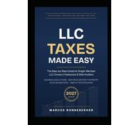 LLC Taxes Made Easy 2027: The Step-by-Step Guide for Single-Member LLC Owners, Freelancers & Side Hustlers - Maximize Deductions, Master Quarterly Payments, Avoid IRS Mistakes & Simplify Bookkeeping