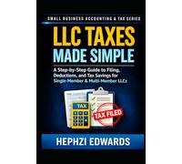 LLC Taxes Made Simple: A Step-by-Step Guide to Filing, Deductions, and Tax Savings for Single-Member & Multi-Member LLCs