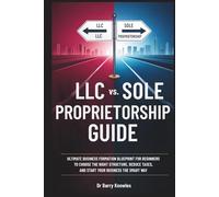 LLC vs. Sole Proprietorship Guide: Ultimate Business Formation Blueprint for Beginners to Choose the Right Structure, Reduce Taxes, and Start Your Business the Smart Way