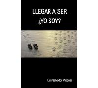 LLEGAR A SER ¿YO SOY?