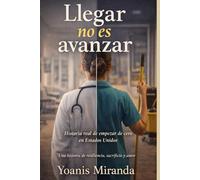 Llegar no es avanzar: Historia real de empezar de cero en Estados Unidos