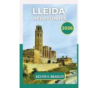 LLEIDA REISEFÜHRER 2026: Erkunden Sie verborgene Schätze Kataloniens, Outdoor-Abenteuer, kulturelle Sehenswürdigkeiten und malerische Reiserouten.
