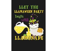 Llet the Llamaween Party Begin with Llamanade: Funny Blank Lined Cute Party Llama Notebook & Journal for Taking Notes for Home, School, and Office Work for Halloween and Lemonade Lovers