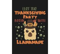 Llet the Thanksgiving Party Begin with Llamanade: Funny Blank Lined Cute Party Llama Notebook & Journal for Taking Notes for Home, School, and Office Work for Lemonade Lovers