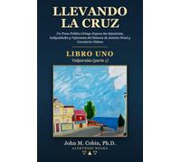 Llevando la Cruz - LIBRO UNO: Valparaíso (parte 1): Un Preso Político Gringo Expone las Injusticias, Indignidades y Vejaciones del Sistema de Justicia Penal y Carcelario Chileno