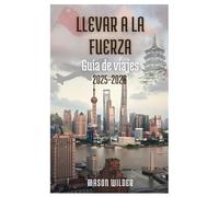 LLEVAR A LA FUERZA Guía de viajes 2025-2026