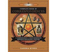 Llewellyn's Complete Book of Correspondences: A Comprehensive & Cross-Referenced Resource for Pagans & Wiccans: 4