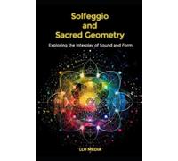 Llh Media Solfeggio and Sacred Geometry (Tascabile) Solfeggio