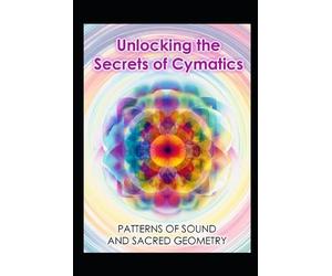 Llh Media Unlocking the Secrets of Cymatics (Tascabile) Alternative Therapy