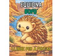 Llibre per pintar d’equidnes: Fauna australiana de l’interior, monotremes coneguts com a ossos formiguers espinosos, art divertit inspirat en la ... pàgines adorables i realistes per pintar.