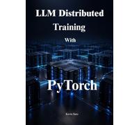 LLM Distributed Training with PyTorch: Build and Scale Large AI Models with FSDP2, Tensor Parallelism, and Big Data