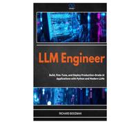 LLM Engineer: Build, Fine-Tune, and Deploy Production-Grade AI Applications with Python and Modern LLMs