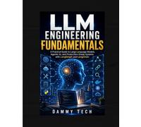 LLM Engineering Fundamentals: A Practical Guide to Large Language Models, Agentic AI, and Production-Grade Systems with LangGraph and LangChain