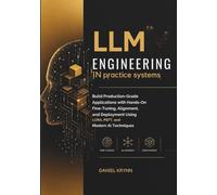 LLM Engineering in Systems: Build Production-Grade Applications with Hands-On Fine-Tuning, Alignment, and Deployment Using LoRA, PEFT, and Modern AI Techniques