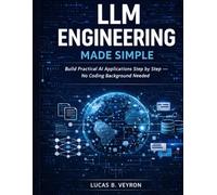 LLM ENGINEERING MADE SIMPLE: Build Practical AI Applications Step by Step - No Coding Background Needed