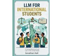 LLM For International Students: A Practical Survival Guide for Foreign-Educated Law Students Navigating the American Legal System