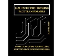 LLM Hacks with Hugging Face Transformers: A Practical Guide for Building Cutting-Edge Language Models