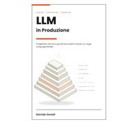 LLM IN PRODUZIONE: PROGETTARE, SERVIRE E GOVERNARE SISTEMI BASATI SU LARGE LANGUAGE MODEL