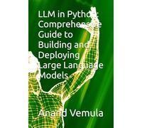 LLM in Python: Comprehensive Guide to Building and Deploying Large Language Models