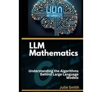 LLM Mathematics: Understanding the Algorithms Behind Large Language Models