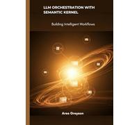 LLM Orchestration with Semantic Kernel: Building Intelligent Workflows