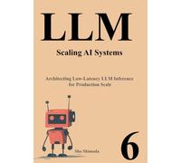 LLM Primer VI Scaling AI Systems: Architecting Low-Latency LLM Inference for Production Scale