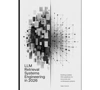 LLM Retrieval Systems Engineering in 2026: Building Scalable RAG Pipelines for Accurate and Context-Aware Systems