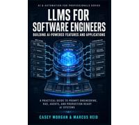 LLMs for Software Engineers: Building AI-Powered Features and Applications: A Practical Guide to Prompt Engineering, RAG, Agents, and Production-Ready AI Systems