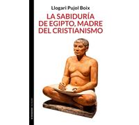 Llogari Pujol B La sabiduría de Egipto, madre del cristianismo: 0 (N (Tascabile)
