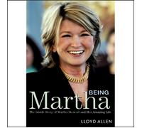 Lloyd Allen Being Martha: The Inside Story of Martha Stewart and Her (Tascabile)