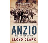 Lloyd Clark Anzio: The Friction of War (Tascabile)