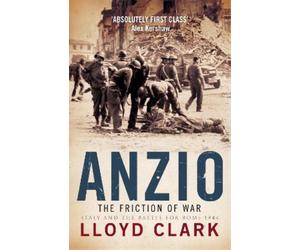 Lloyd Clark Anzio: The Friction of War (Tascabile)