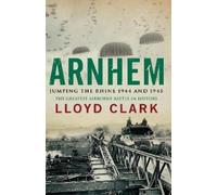 Lloyd Clark Arnhem: Jumping the Rhine 1944 & 1945 (Tascabile)