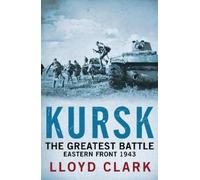 Lloyd Clark Kursk: The Greatest Battle (Tascabile)