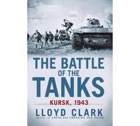 Lloyd Clark The Battle of the Tanks (Tascabile)